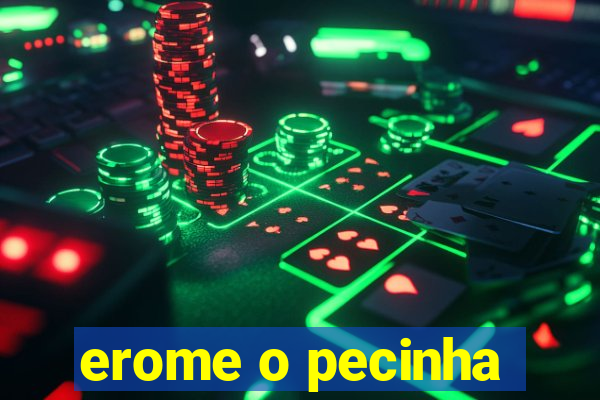 erome o pecinha